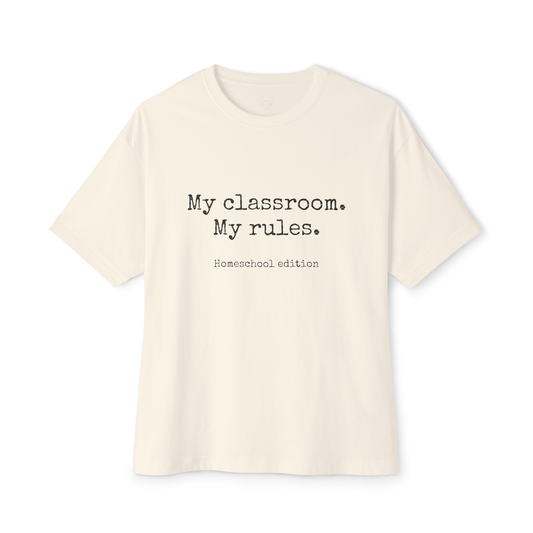 &quot;My classroom. My rules.&quot; Unisex Oversized Boxy Tee