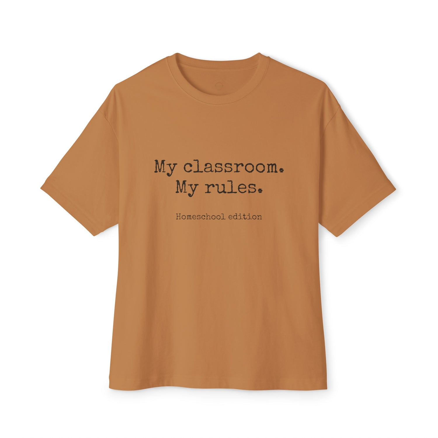 &quot;My classroom. My rules.&quot; Unisex Oversized Boxy Tee