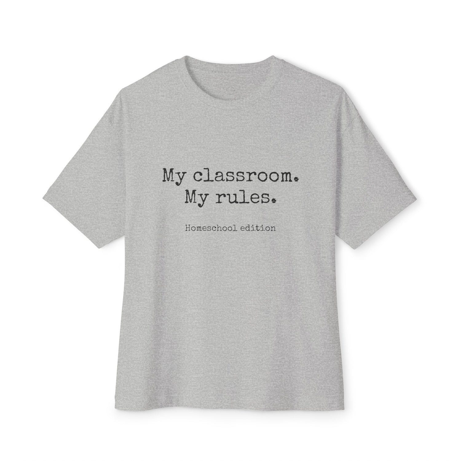 &quot;My classroom. My rules.&quot; Unisex Oversized Boxy Tee